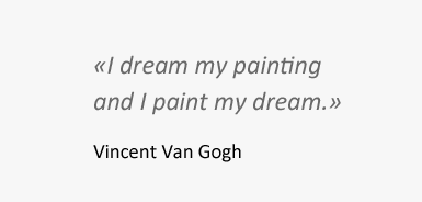 I dream my painting and I paint my dream.